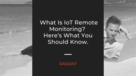 IoT Remote Monitoring What Is IoT Remote Monitoring Radiant