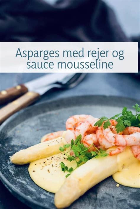 Asparges Med Sauce Mousseline Og Rejer For Rsagtig Forret Eller Frokost