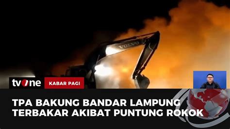 Kebakaran Landa TPA Bakung Di Bandarlampung Kabar Pagi TvOne YouTube