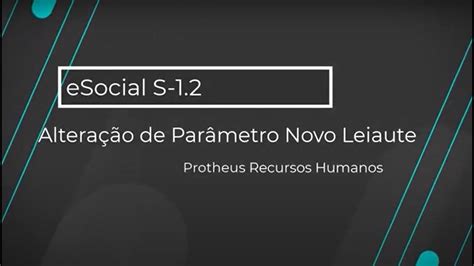 How To Sigagpe Esocial Alterar Parametro Para Leiaute S Totvs