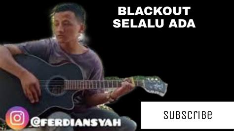 Black Out Selalu Ada Cover By Ferdiansyah Youtube