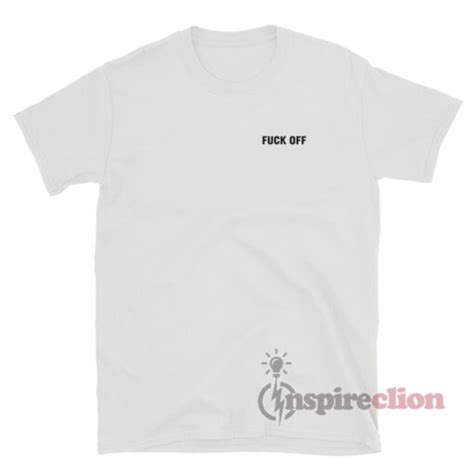 Get It Now Fuck Off T Shirt For Women S Or Men S Inspireclion
