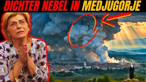 Dringend Es Geschieht Und Medjugorje Hat Uns Gewarnt Der Nebel Vor