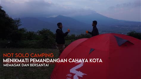 NOT SOLO CAMPING MENIKMATI PEMANDANGAN CAHAYA KOTA SEMALAM