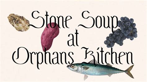 Stone Soup At Orphans Kitchen Stone Soup Syndicate