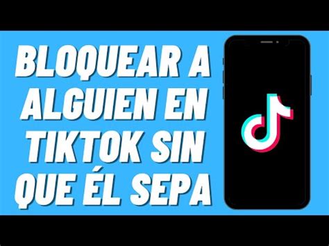 C Mo Bloquear A Alguien En Tiktok Sin Que Se Den Cuenta Gu A Completa