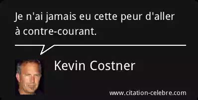 Citation Kevin Costner Peur Je N Ai Jamais Eu Cette Peur D Aller