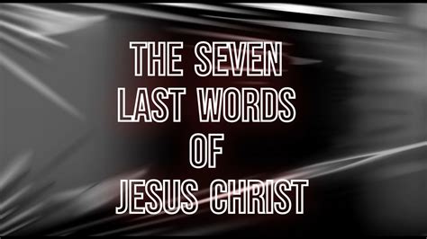 The Last Seven Words Of Jesus Youtube