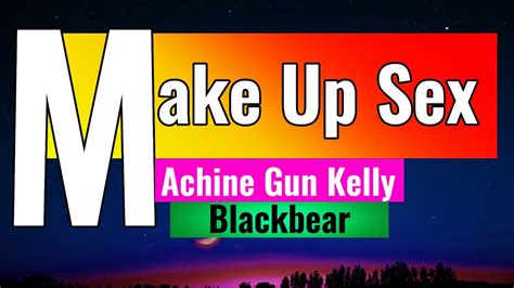 Machine Gun Kelly Blackbear Make Up Sex Lyrics Youtube