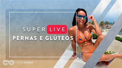 Super Live De Pernas E GlÚteos Férias Carol Borba Youtube