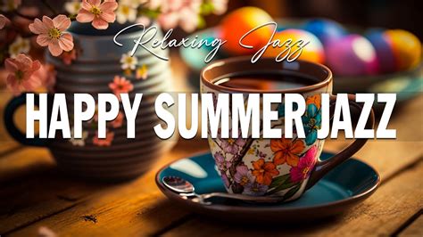 Happy Summer Jazz Positive Jazz Coffee And Smooth Bossa Nova Piano To