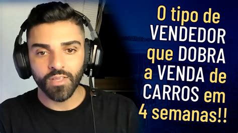 Esse é O Tipo De Vendedor Que Consegue Dobrar A Venda De Carros Em Até