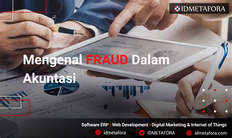 Mari Mengenal Apa Itu Fraud Dalam Akuntasi Hingga Cara Mengatasinya