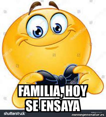 Meme Personalizado Familia Hoy Se Ensaya