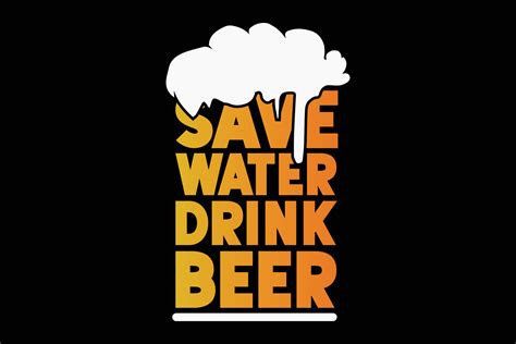 Save Water Drink Beer Typography T Shirt Design Vector Art At