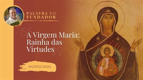 Palavra Do Fundador Agosto A Virgem Maria Rainha Das Virtudes Youtube