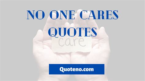 No One Cares Quotes And Sayings - Nobody Cares In Life