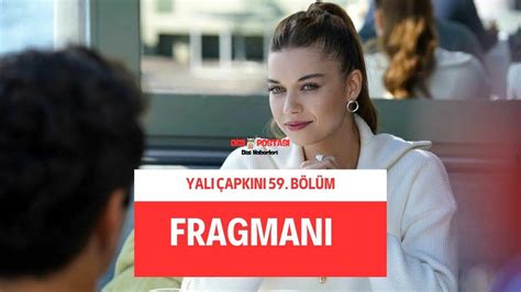 Yalı Çapkını 59 Bölüm fragmanı yayınlandı Dizi Postası