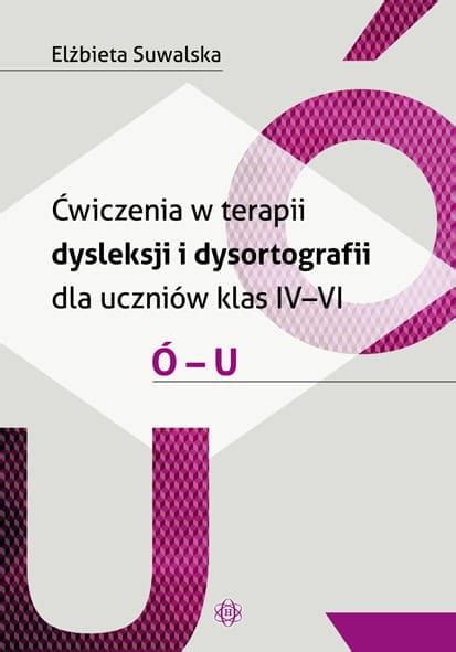 Wiczenia W Terapii Dysleksji I Dysortografii Dla Uczni W Klas Iv Vi