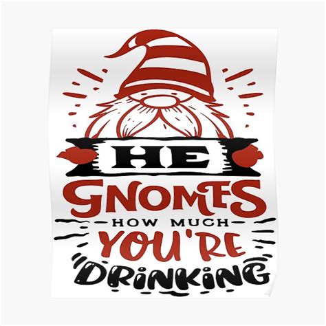 Funny Gnome Saying Posters | Redbubble