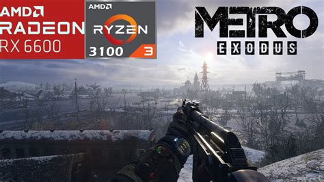 Metro Exodus RX 6600 Ryzen 3 3100 1080p YouTube