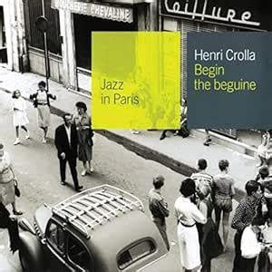 Collection Jazz In Paris Begin The Beguine Digipack Crolla Henri