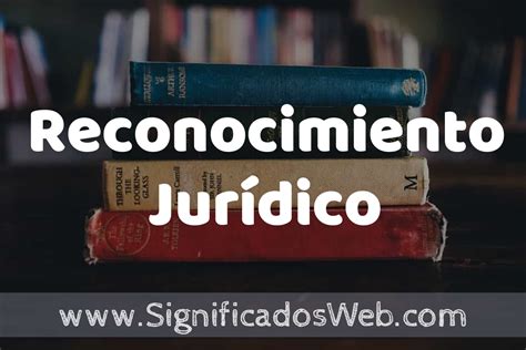 Concepto De Reconocimiento Jur Dico Que Es Definici N Y Significado