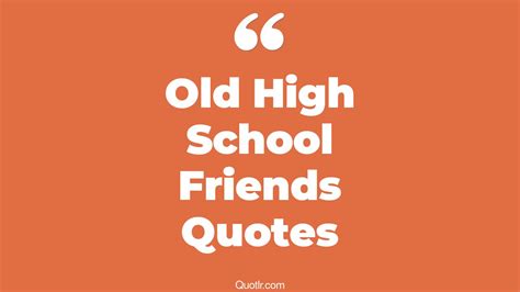 8+ Eye-Opening Old High School Friends Quotes That Will Inspire Your ...