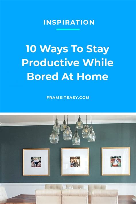Ten Ways To Stay Productive While Bored At Home 