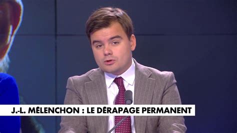 L édito de Gauthier Le Bret J L Mélenchon le dérapage permanent