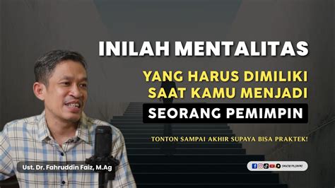 Mentalitas Yang Harus Dimiliki Seorang Pemimpin Ngaji Filsafat Dr