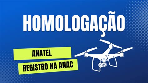 Homologar Drone na ANATEL Registro na ANAC Serviços