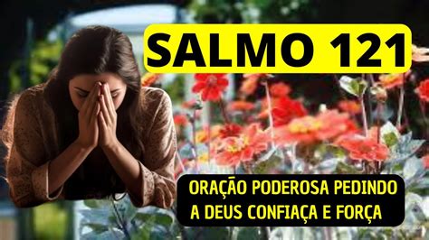 SALMO 121 ORAÇÃO PODEROSA PEDINDO A DEUS FORÇA E CONFIANÇA YouTube