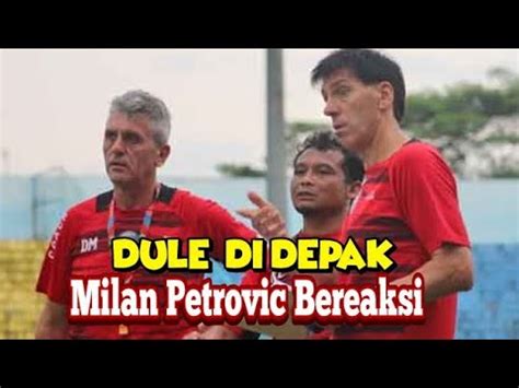 Ini Reaksi Milan Petrovic Dusan Momcilovic Di Depak Dari Arema Fc