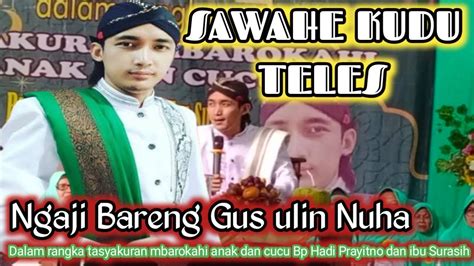 NGAJI BARENG GUS ULIN NUHA Dalam Rangka Tasyakuran Live Sidomukti