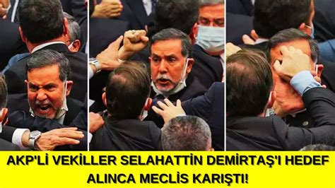 Akp Li Vekiller Selahattin Demirta Hedef Al Nca Meclis Kar T