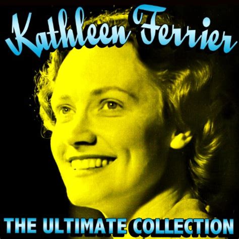 Écouter The Ultimate Collection De Kathleen Ferrier Sur Amazon Music