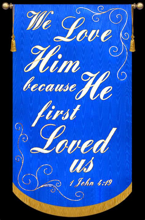 We Love Him Because He First Loved Us 1 John 419 Christian Banners