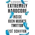 Extremely Hardcore Inside Elon Musk s Twitter Schiffer Zoë Amazon Books
