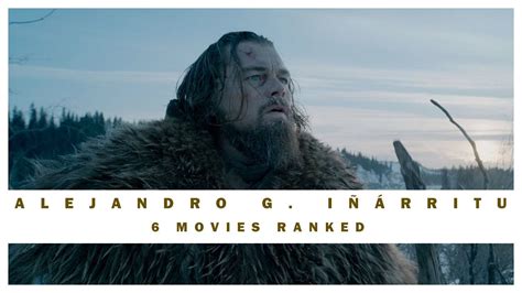 6 Alejandro González Iñárritu Movies Ranked Complete Filmography