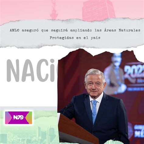 Amlo Asegur Que Seguir Ampliando Las Reas Naturales Protegidas En El