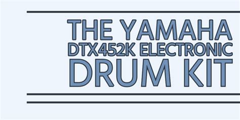 The Yamaha DTX452K Drum Kit – e2genesis