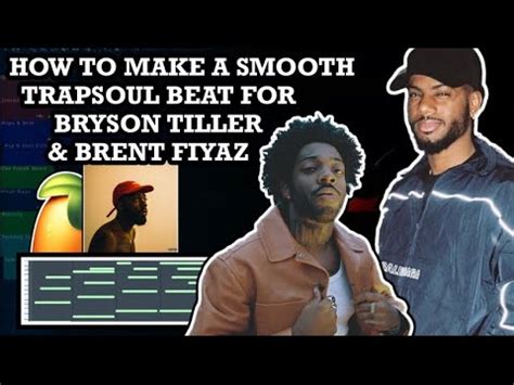 How To Make A Smooth Trapsoul Beat For Bryson Tiller Brent Fiyaz Fl