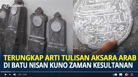 Terungkap Arti Tulisan Aksara Arab Di Batu Nisan Kuno Zaman Kesultanan