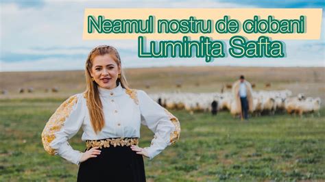 Luminitasafta Neamul Nostru De Ciobani Youtube