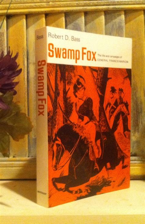 Swamp Fox The Life And Campaigns Of General Francis Marion Robert D