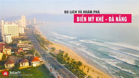 Du Lịch Biển Mỹ Khê Đà Nẵng Khám Phá Bãi Biển Đẹp Nhất Việt Nam - Tuệ ...