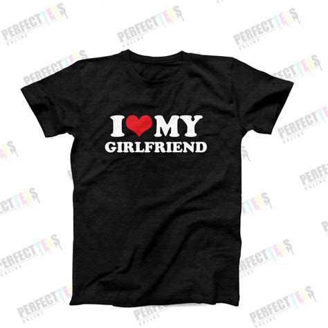 I Love My Girlfriend T Shirt I Love My Boyfriend Shirt Couples Matching Love Tee Anniversary