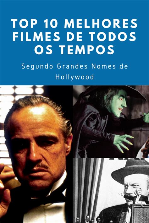 Top Melhores Filmes De Todos Os Tempos Segundo Grandes Nomes De