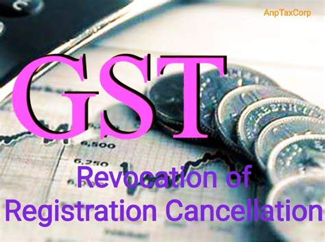 Revocation Of Gst Registration Cancellation Rule 23 Of Cgst Rules 2017 Anptaxcorp